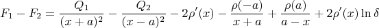 $$
F_1-F_2=\frac{Q_1}{(x+a)^2}-\frac{Q_2}{(x-a)^2}-2\rho'(x)-\frac{\rho(-a)}{x+a}+\frac{\rho(a)}{a-x} +2\rho'(x)\ln\delta 
$$