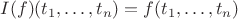 $I(f)(t_1,\ldots,t_n) = f(t_1,\ldots,t_n)$