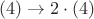 $(4)\to2\cdot(4)$
