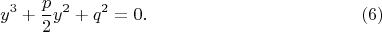 $$y^3+\frac p2y^2+q^2=0.\eqno(6)$$