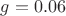 $g=0.06$
