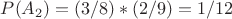 $P(A_2)=(3/8)*(2/9)=1/12$