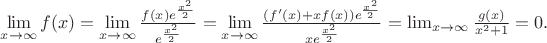 $\lim\limits_{x\to \infty} f(x)= \lim \limits_{x\to \infty} \frac {f(x)e^{\frac{x^2}{2}}}{e^{\frac{x^2}{2}}}=\lim\limits_{x\to\infty} \frac {(f'(x)+x f(x))e^{\frac{x^2}{2}} }{x e^{\frac{x^2}{2}}  } = \lim_{x\to\infty} \frac{g(x)}{x^2+1} = 0.$