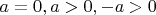 $a=0, a>0, -a>0$