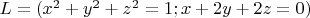 $L = (x^2 + y^2 + z^2 = 1 ; x + 2y + 2z=0)$