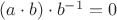 $(a\cdot b)\cdot b^{-1}=0$