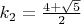 $k_2 = \frac {4 + \sqrt{5}} {2}$