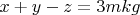 $x+y-z=3mkg$