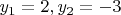 $y_1=2, y_2= -3$