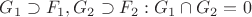 $G_1 \supset F_1 , G_2 \supset F_2 : G_1 \cap G_2 = 0$