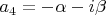 $a_4=-\alpha-i\beta$