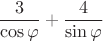 $${3\over\cos\varphi}+{4\over \sin\varphi}$$