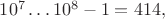 $10^7\ldots10^8-1=414,$