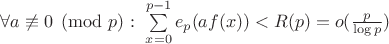$\forall a \not \equiv 0 \pmod p :\ \sum \limits_{x=0}^{p-1} {e_p (a f(x))} < R(p) = o(\frac{p}{\log{p}})$ $\forall a \not \equiv 0 \pmod p :\ \sum \limits_{x=0}^{p-1} {e_p (a f(x))} < R(p) = o(\frac{p}{\log{p}})$