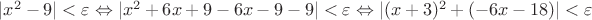 $|x^2 - 9| < \varepsilon \Leftrightarrow |x^2 + 6x + 9 - 6x - 9 - 9| < \varepsilon \Leftrightarrow |(x + 3)^2 + (-6x - 18)| < \varepsilon$