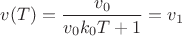 $v(T)=\dfrac{v_0}{v_0 k_0 T+1}=v_1$