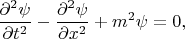 $$
\frac{\partial^2 \psi}{\partial t^2} - \frac{\partial^2 \psi}{\partial x^2} + m^2 \psi = 0,
$$