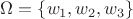 $\Omega=\lbrace w_1,w_2,w_3\rbrace$