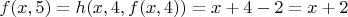 $f(x,5)=h(x,4,f(x,4))=x+4-2=x+2$