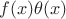 $f(x)\theta(x)$
