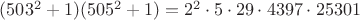 $(503^2+1)(505^2+1)=2^2\cdot 5\cdot 29\cdot 4397 \cdot 25301$