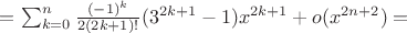 $= \sum_{k=0}^{n}\frac{(-1)^k}{2(2k+1)!}(3^{2k+1}-1)x^{2k+1}+o(x^{2n+2})=$
