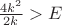 $\frac{4k^2}{2k}>E$