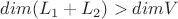 $dim(L_1 + L_2) > dim V$