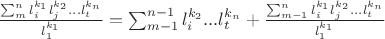 $\frac{\sum_m^n l_i^{k_1}l_j^{k_2}...l_t^{k_n}}{l_1^{k_1}}=\sum_{m-1}^{n-1} l_i^{k_2}...l_t^{k_n}+\frac{\sum_{m-1}^n l_i^{k_1}l_j^{k_2}...l_t^{k_n}}{l_1^{k_1}}$