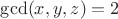 $\gcd(x,y,z)=2$