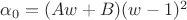 $\alpha_0=(Aw+B)(w-1)^2$