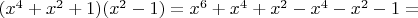 $(x^4+x^2+1)(x^2-1)=x^6+x^4+x^2-x^4-x^2-1=$