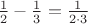 ${1\over 2}-{1\over 3}={1\over 2\cdot 3}$