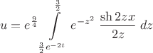 $$u=e^{\frac 9 4}\int\limits_{\frac 3 2 e^{-2t}}^{\frac 3 2}e^{-z^2}\;\frac{\sh 2zx}{2z}\;dz$$