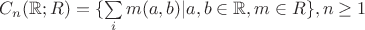$C_n(\mathbb{R};R)=\{\sum\limits_im(a,b)|a,b\in\mathbb{R},m\in R\},n\ge 1$
