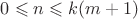 $0 \leqslant n \leqslant k(m + 1)$
