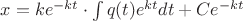$x=k e^{-kt}\cdot\int q(t)e^{kt}dt+Ce^{-kt}$