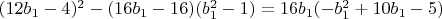 $(12 b_1-4)^2-(16 b_1-16) (b_1^2-1)=16 b_1 (-b_1^2+10 b_1-5)$