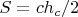 $S={c{h_c}}/2$