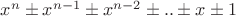 $x^n \pm x^{n-1} \pm x^{n-2} \pm ..\pm x \pm 1$