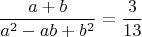 $$\frac{a+b}{a^2-ab+b^2}=\frac{3}{13}$$
