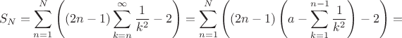 $$
S_N=\sum_{n=1}^N\left((2n-1)\sum_{k=n}^\infty\frac{1}{k^2}-2\right)=
\sum_{n=1}^N\left((2n-1)\left(a-\sum_{k=1}^{n-1}\frac{1}{k^2}\right)-2\right)=
$$