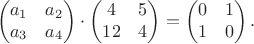 $$\begin{pmatrix}a_1&a_2\\ a_3&a_4\end{pmatrix}\cdot\begin{pmatrix}4&5\\ 12&4\end{pmatrix}=\begin{pmatrix}0&1\\ 1&0\end{pmatrix}.$$