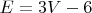 $E=3V-6$