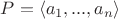 $P=\langle a_1,...,a_n\rangle$