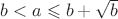 $b< a \leqslant b+\sqrt {b}$ $b< a \leqslant b+\sqrt {b}$