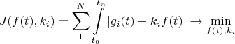 $$\\J(f(t),k_i)=\sum\limits_{1}^{N}\int\limits_{t_0}^{t_n}\left\lvert\\g_i(t)-k_if(t)\right\rvert\to\min\limits_{f(t),k_i}$$