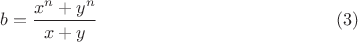 $$b=\frac{ x^n+y^n}{x+y}\eqno (3)$$
