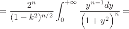 $=\dfrac{2^{n}}{(1-k^2)^{n/2}}\displaystyle\int_0^{+\infty}\dfrac{y^{n-1}dy}{\Big(1+y^2\Big)^{n}}=$
