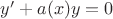 $y' + a(x)y = 0$